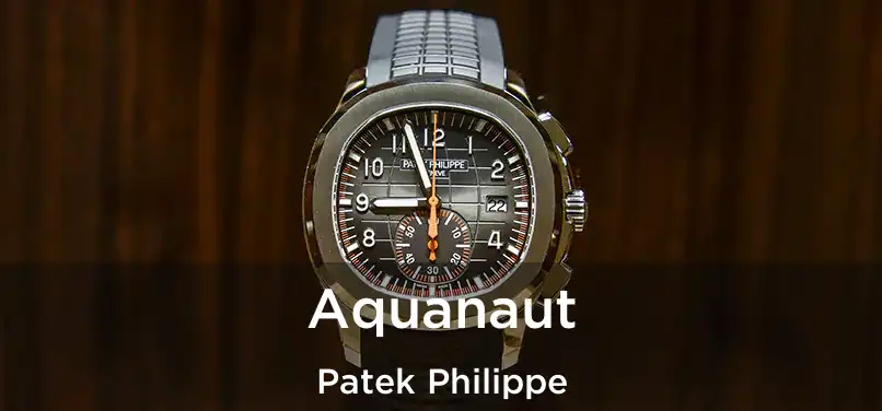 Aquanaut Patek Philippe