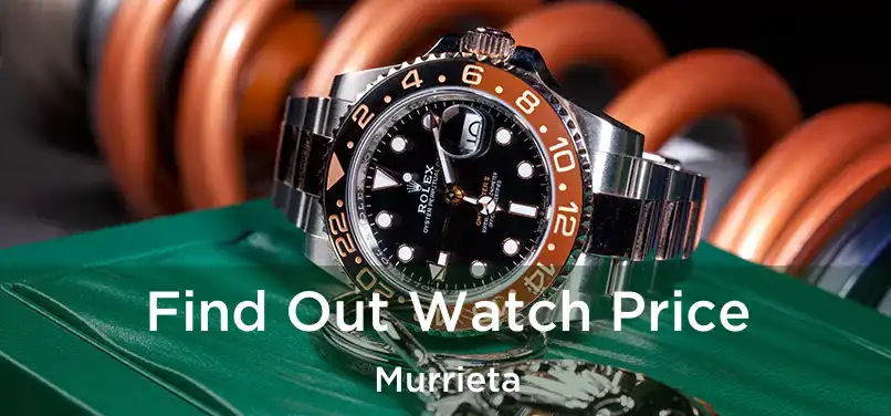  Find Out Watch Price Murrieta