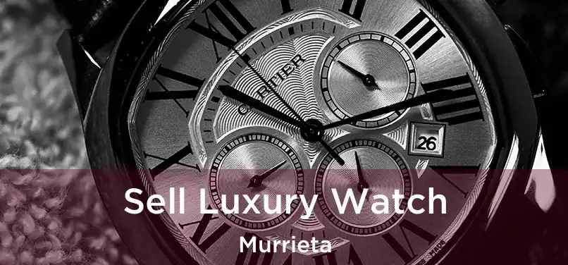  Sell Luxury Watch Murrieta